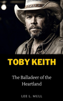 Toby Keith: The Balladeer of the Heartland(The Celebrity Icons: The Stars Who Will Never Be Forgotten)