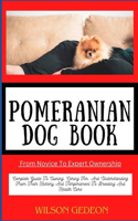 POMERANIAN DOG BOOK From Novice To Expert Ownership
