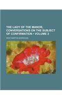 The Lady of the Manor, Conversations on the Subject of Confirmation (Volume 2)