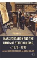 Mass Education and the Limits of State Building, C.1870-1930