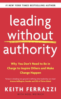 Leading Without Authority: Why You Don?t Need To Be In Charge to Inspire Others and Make Change Happen