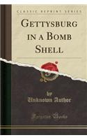 Gettysburg in a Bomb Shell (Classic Reprint)