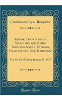 Annual Reports of the Selectmen and Other Town and School Officers, Charlestown, New Hampshire: For the Year Ending January 31, 1937 (Classic Reprint)