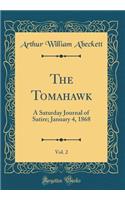 The Tomahawk, Vol. 2: A Saturday Journal of Satire; January 4, 1868 (Classic Reprint)