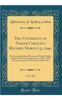 The University of North Carolina Record; March 15, 1940, Vol. 354: The Graduate School; Division of Public Welfare and Social Work; Catalogue Issue, 1939-1940; Announcements for the Session 1940-1941 (Classic Reprint)