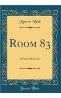 Room 83: A Farce in One Act (Classic Reprint)