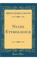 Nuces EtymologicÃ¦ (Classic Reprint)