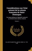 Considérations sur l'état présent de la colonie française de Saint-Domingue.