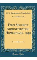 Farm Security Administration Homesteads, 1940 (Classic Reprint)