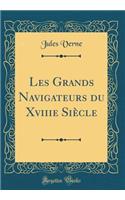 Les Grands Navigateurs Du Xviiie Siècle (Classic Reprint)