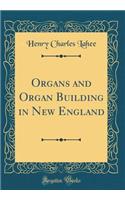 Organs and Organ Building in New England (Classic Reprint)