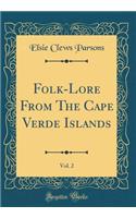 Folk-Lore From The Cape Verde Islands, Vol. 2 (Classic Reprint)