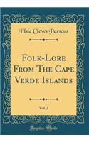 Folk-Lore from the Cape Verde Islands, Vol. 2 (Classic Reprint)