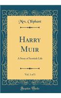 Harry Muir, Vol. 1 of 3: A Story of Scottish Life (Classic Reprint)