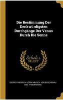 Die Bestimmung Der Denkwürdigsten Durchgänge Der Venus Durch Die Sonne