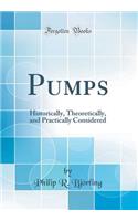 Pumps: Historically, Theoretically, and Practically Considered (Classic Reprint)