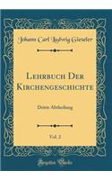 Lehrbuch Der Kirchengeschichte, Vol. 2: Dritte Abtheilung (Classic Reprint)