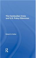 The Cambodian Crisis And U.s. Policy Dilemmas