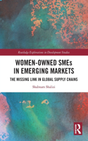 Women-Owned SMEs in Emerging Markets: The Missing Link in Global Supply Chains(Routledge Explorations in Development Studies)