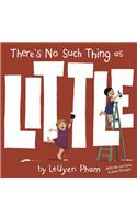 There's No Such Thing As Little