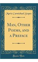 Man, Other Poems, and a Preface (Classic Reprint)