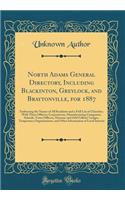 North Adams General Directory, Including Blackinton, Greylock, and Braytonville, for 1887: Embracing the Names of All Residents and a Full List of Churches, With Their Officers; Corporations, Manufacturing Companies, Schools, Town Officers, Masonic
