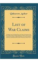 List of War Claims: Including a Few Exceptional Cases of Claims for Churches; Also List of Other Claims to Which Objections Appear, Such as Laches, No Proof of Loyalty, Insufficient Evidence as to Facts, Evidence of Payment and Statutory Bars; With