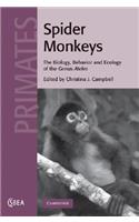 Spider Monkeys: Behavior, Ecology and Evolution of the Genus Ateles(Series Number 55 Cambridge Studies in Biological and Evolutionary Anthropology)
