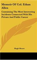 Memoir Of Col. Ethan Allen: Containing The Most Interesting Incidents Connected With His Private And Public Career