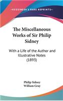 Miscellaneous Works of Sir Philip Sidney: With a Life of the Author and Illustrative Notes (1893)