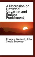 A Discussion on Universal Salvation and Endless Punishment