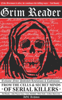 Grim Reader: Revelations & Confessions from the Cells & Secret Minds of Serial Killers