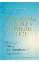 Cracking the Bible's Numeric Code: How to Interpret the Numbers of the Bible(English)