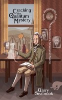 Cracking the Quantum Mystery