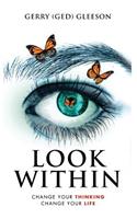 Look Within: Change Your Thinking - Change Your Life