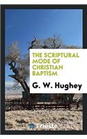 The Scriptural Mode of Christian Baptism