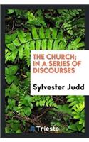 The Church; In a Series of Discourses