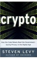 Crypto: How the Cose Breakers Beat the Government--Saving Privacy in the Digital Age