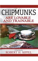Chipmunks are Lovable and Trainable