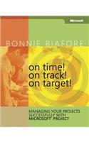 On Time! on Track! on Target! Managing Your Projects Successfully with Microsoft(r) Project: Managing Your Projects Successfully with Microsoft Project