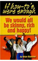 If How To's Were Enough, We Would All Be Skinny, Rich and Happy