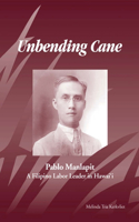 Unbending Cane: Pablo Manlapit, a Filipino Labor Leader in Hawaii