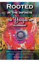 Rooted in the Infinite: The Yoga of Alignment