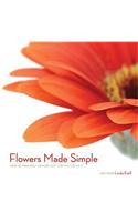 Flowers Made Simple - How to Arrange Flowers Just for the Fun of It.