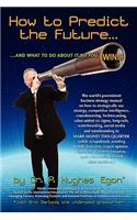 How to Predict the Future and what to do about it so you Win!