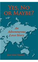 Yes, No, or Maybe? an Adventurous Love Story