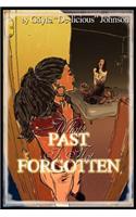 What's Past Is Not Forgotten