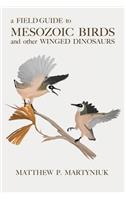 A Field Guide to Mesozoic Birds and Other Winged Dinosaurs