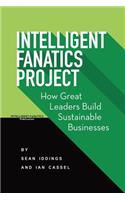 Intelligent Fanatics Project: How Great Leaders Build Sustainable Businesses