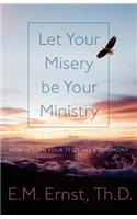 Let Your Misery be Your Ministry